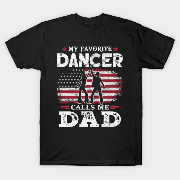 My Favorite Dancer Calls Me Dad USA Flag Patriot Dancing Father Gift  T-Shirt by justinacedric50634